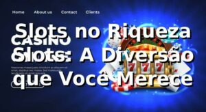 Slots no Riqueza Slots: A Diversão que Você Merece 🎰